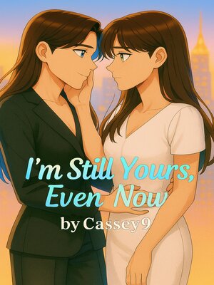 cover image of I'm Still Yours, Even Now--Book 1